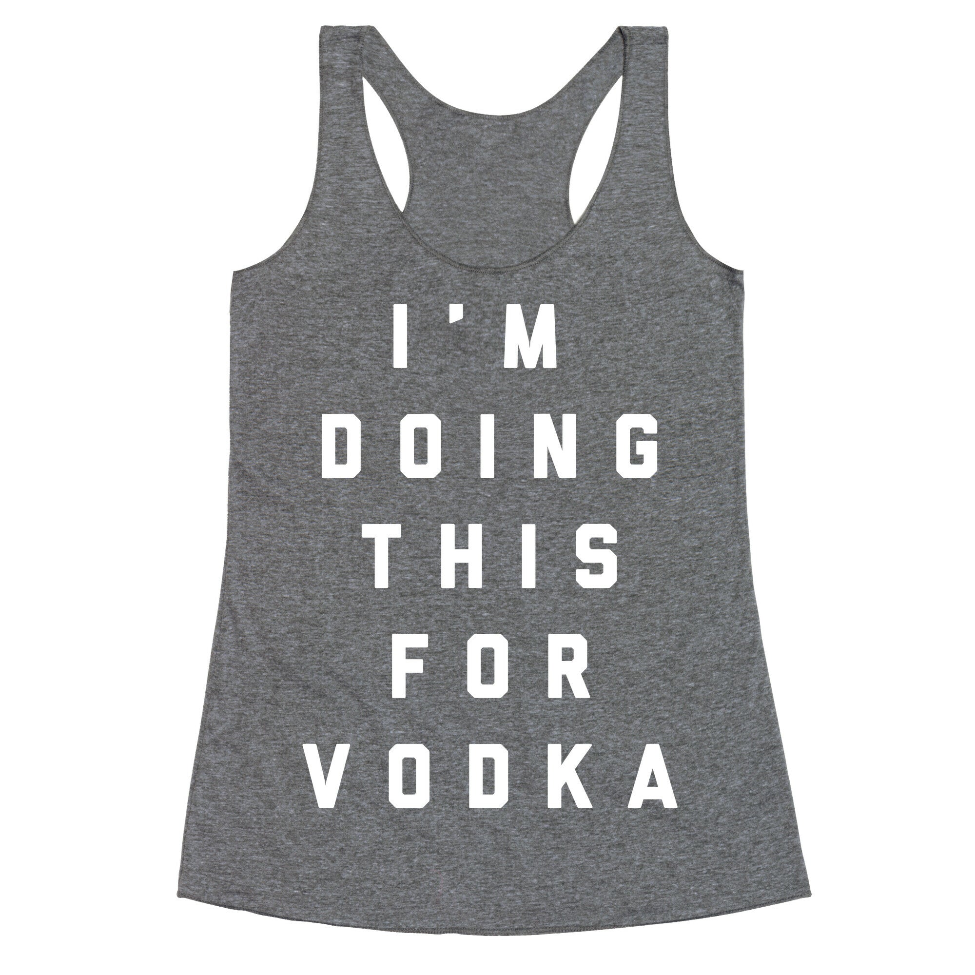I'm Doing This For Vodka Racerback Tank